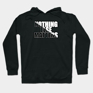 Nothing Else Matters Hoodie